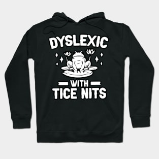 Dyslexic With Tice Nits Shirt - Frog Funny Hoodie